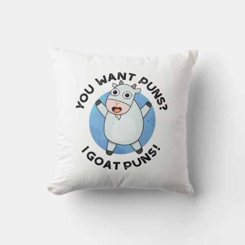 You Want Puns I Goat Puns Funny Animal Pun Throw Pillow