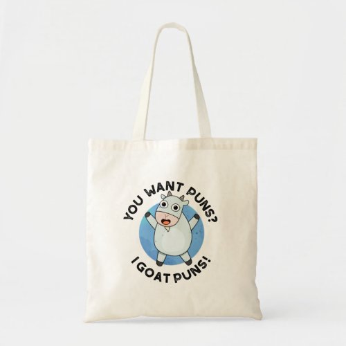 You Want Puns I Goat Puns Funny Animal Pun Tote Bag