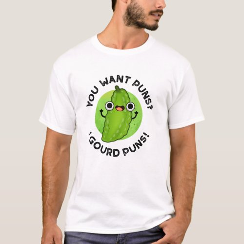 You Want Puns I Gourd Puns Funny Veggie Pun  T_Shirt