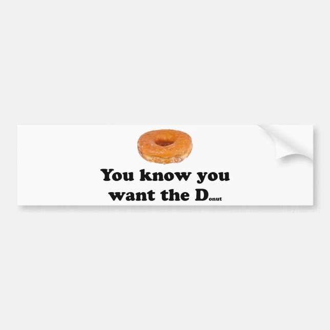 You Want the Donut Bumper Sticker (Front)
