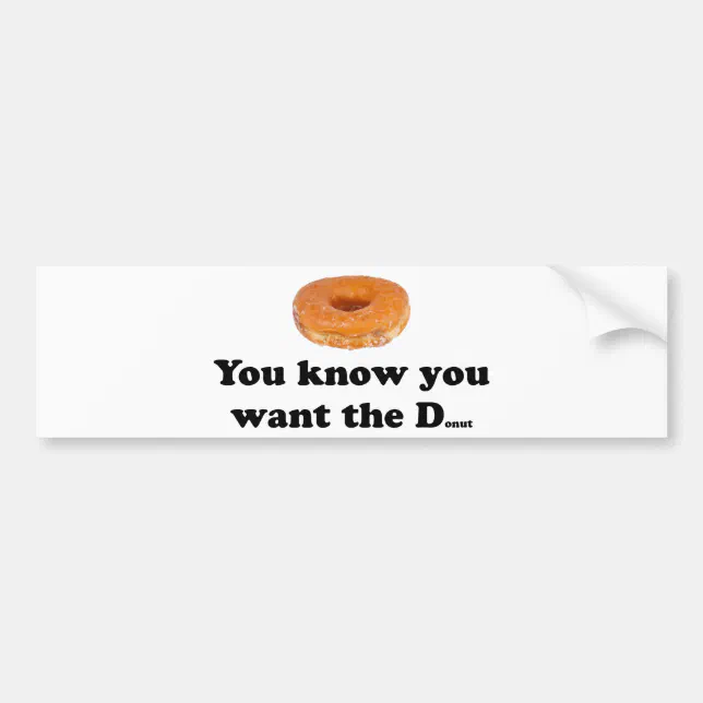 You Want the Donut Bumper Sticker Zazzle
