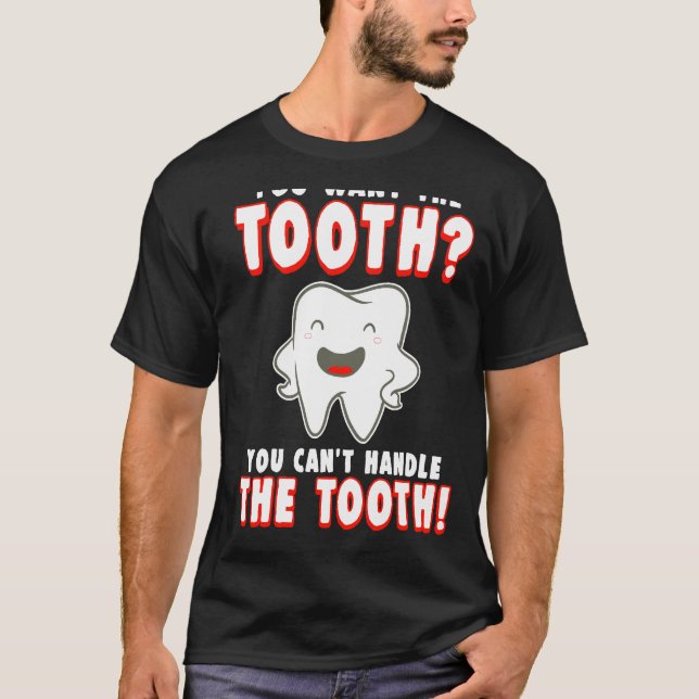 You Want The Tooth T-Shirt (Front)