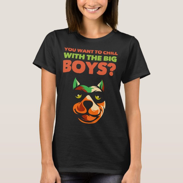 You Want To Chill With The Big Boys T-Shirt (Front)