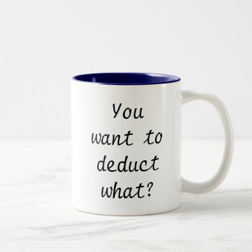 You want to deduct what coffee mug