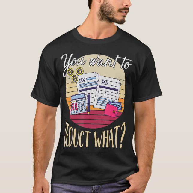You Want To Deduct What Funny Taxation CPA Retro T T-Shirt (Front)
