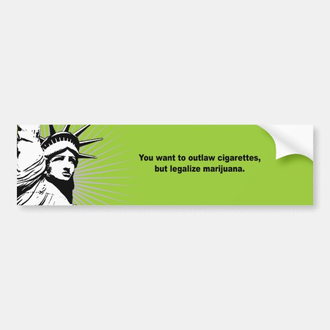 YOU want to outlaw cigarettes and legalize marijua Bumper Sticker (Front)