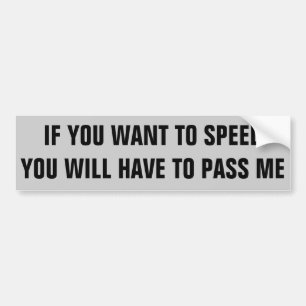 You Want to Speed? Pass Me Bumper Sticker
