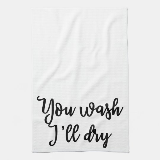 You wash I'll dry Kitchen Towel | Zazzle.com