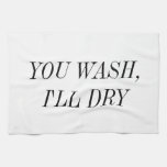 You Wash I&#39;ll Dry Kitchen Towel at Zazzle