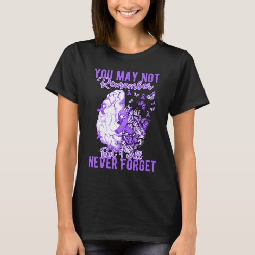 You Way Not Remember But I Will Never Forget T_Shirt