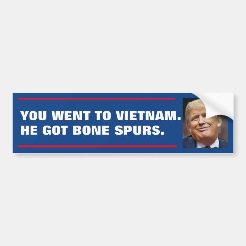 YOU WENT TO VIETNAM HE GOT BONE SPURS BUMPER STICKER