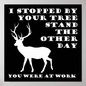 You Were At Work Funny Hunting Poster Blk by HardcoreHunter at Zazzle