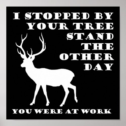 You Were at Work Funny Hunting Poster blk