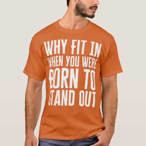 You Were Born To Stand Out T_Shirt