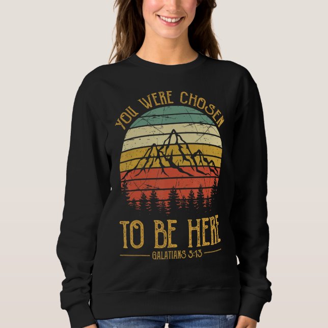 You Were Chosen To Be Here Mens Womens Christian Sweatshirt (Front)
