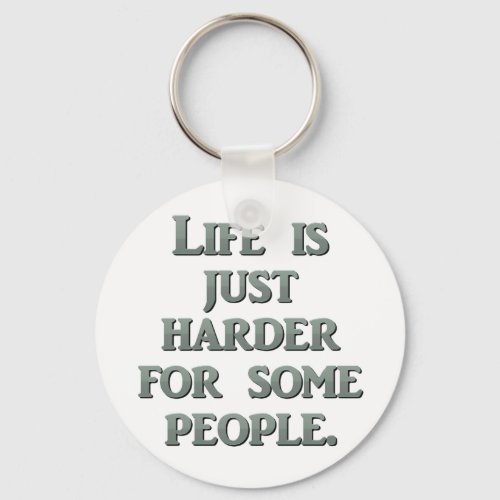 You were destined to have a life harder than mine keychain