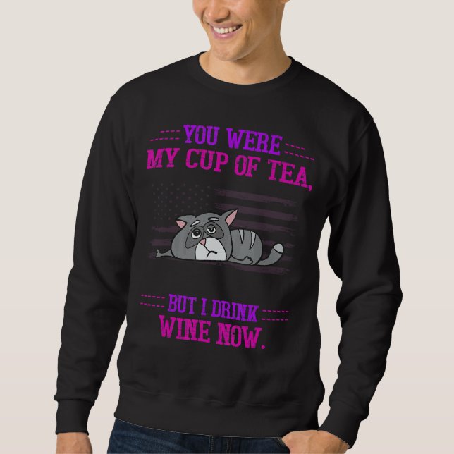 You Were My Cup But I Drink Wine  Humorous Sweatshirt (Front)