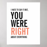 You Were Right Mom Mother's Day Poster<br><div class="desc">Personalize the custom text above. You can find additional coordinating items in our "For Mom" collection. ***PLEASE NOTE: ALL OF THE WORDING IS EDITABLE. You can change the words (from MOM to MUM for example) and you can also change the text color as well. For items that have a colored...</div>