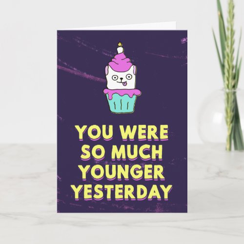 You were so much younger yesterday kitten cupcake card