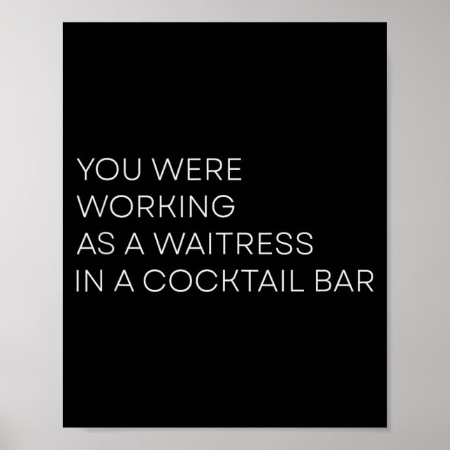 You Were Working As A Waitress In A Tail Bar Tank  Poster (Front)