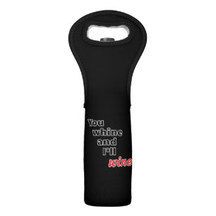 You Whine and I'll Wine Bag