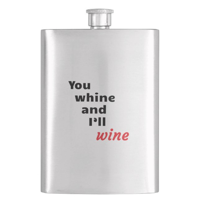 You Whine and I'll Wine Flask (Front)