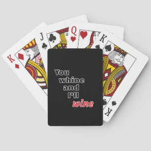 You Whine and I'll Wine Poker Cards