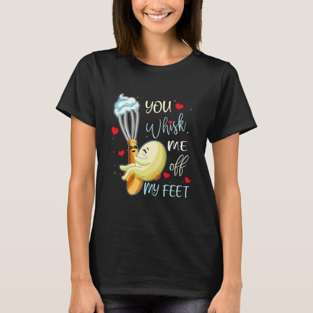 You Whisk Me Off My Feet Valentine Funny Food Pun T-Shirt (Front)