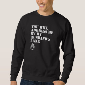You Will Address Me By My Husband's Rank Sweatshirt
