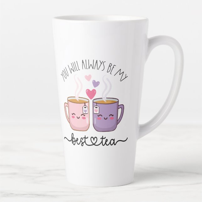 You will always be my best tea latte mug (Right)