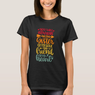 You Will Always Be The Sister Of My Soul Friend Of T-Shirt