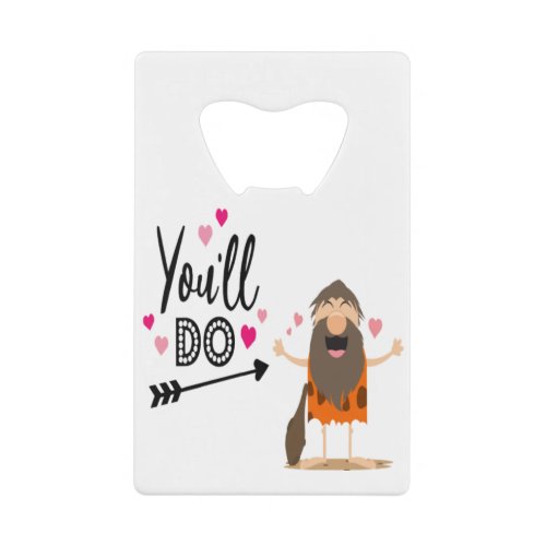 You Will Be My Gave Man Credit Card Bottle Opener