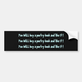 You WILL buy a poetry book and like it ! Bumper Sticker