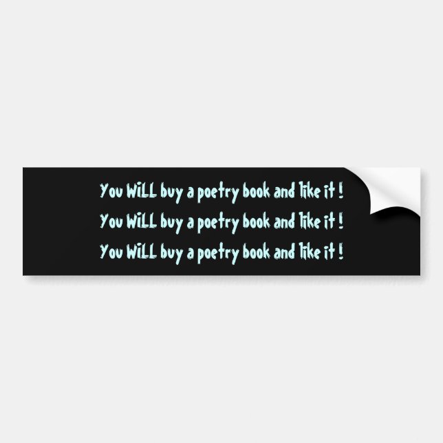 You WILL buy a poetry book and like it ! Bumper Sticker (Front)