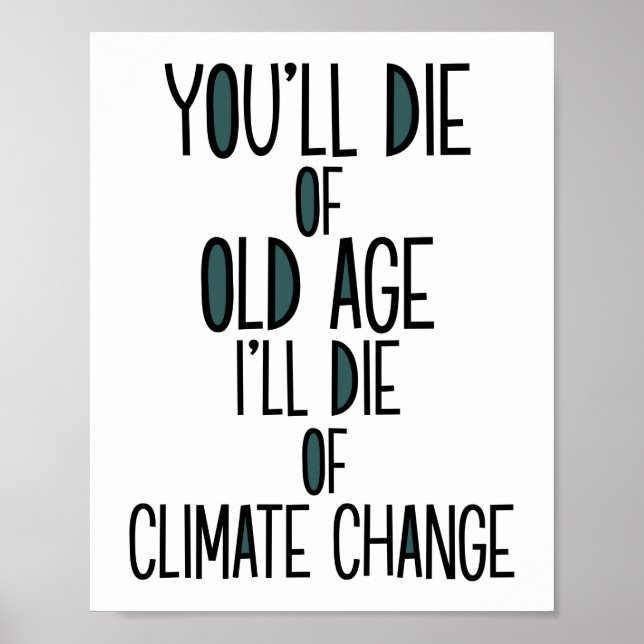 You Will Die Of Age I Will Die Of Climate Change Poster (Front)