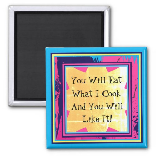 You Will Eat What I Cook Funny Food Pun Magnet