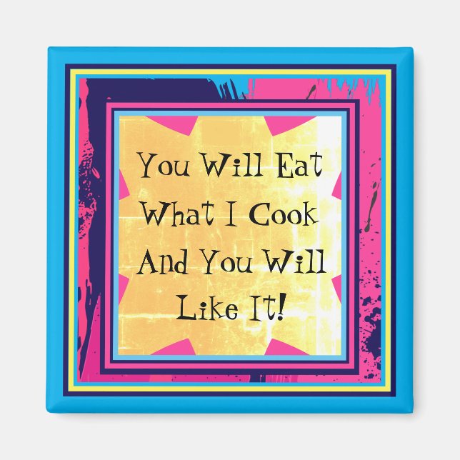 You Will Eat What I Cook Funny Food Pun Magnet (Front)