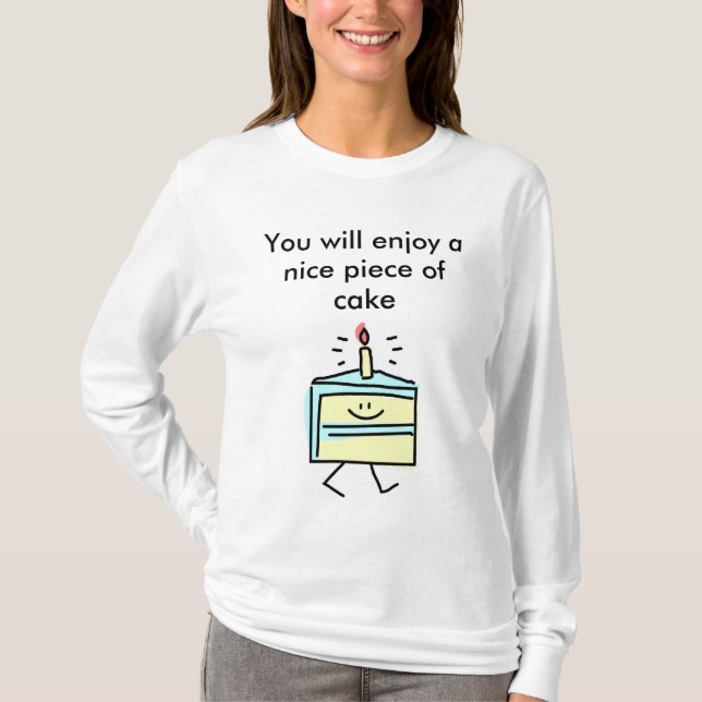 You will enjoy a nice piece of cake T-Shirt (Front)
