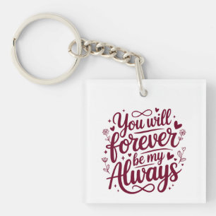 You Will Forever Be My Always – Romantic Love  Keychain