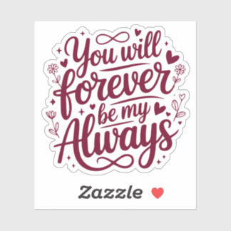 You Will Forever Be My Always – Romantic Love  Sticker