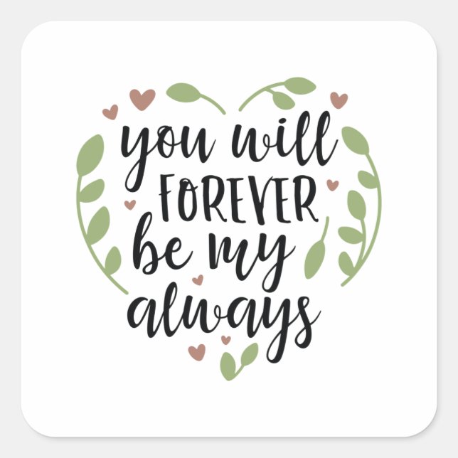 You Will Forever Be My Always Square Sticker (Front)