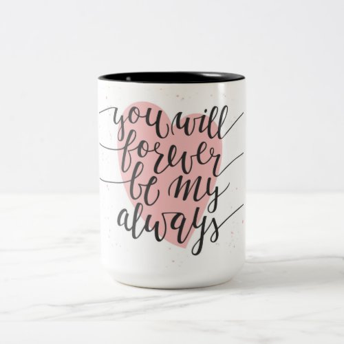 You Will Forever be my Always Two_Tone Coffee Mug