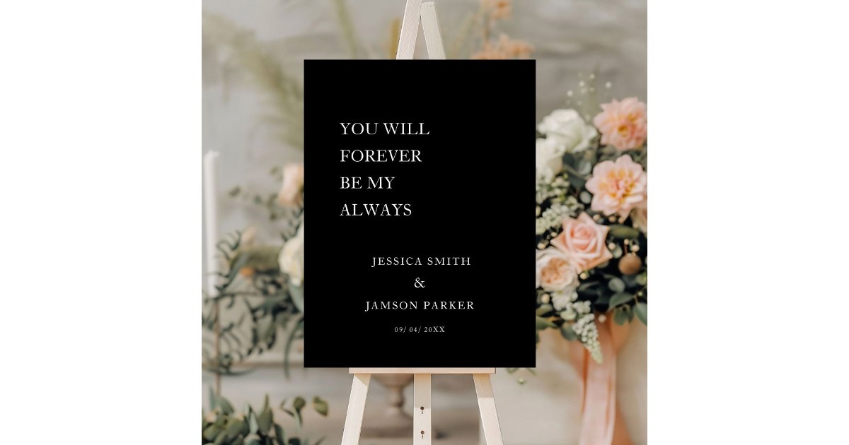You Will forever be my Always Wedding Welcome Sign | Zazzle