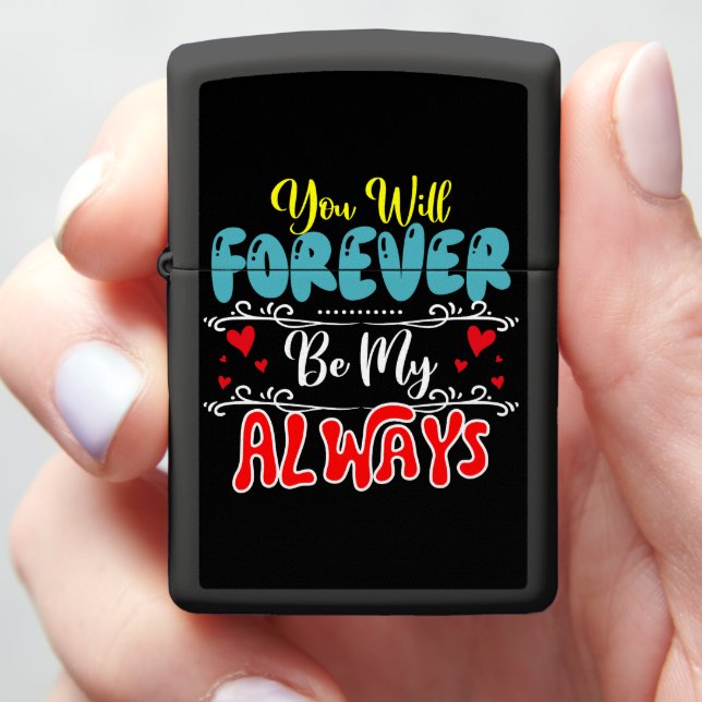 YOU WILL FOREVER BE MY ALWAYS ZIPPO LIGHTER (In Hand)