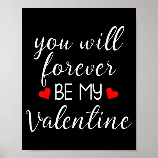 You Will Forever Be My Valentines Valentines Day  Poster (Front)
