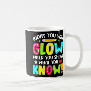 You Will Glow Funny Test Testing Day Teacher Kids Coffee Mug