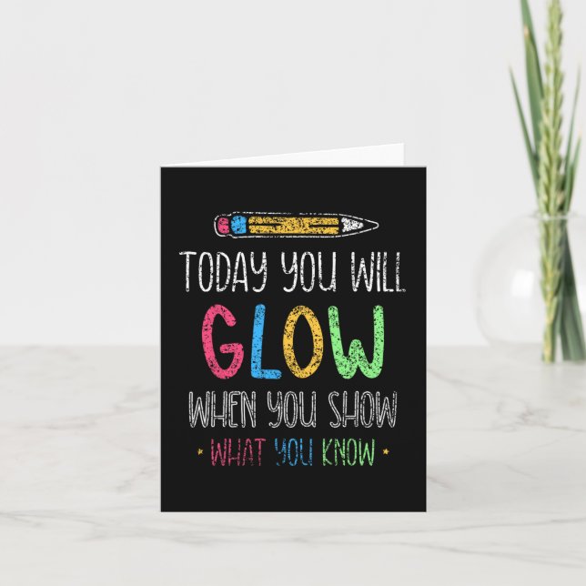 You Will Glow When You Show What You Know Test Day Card (Front)