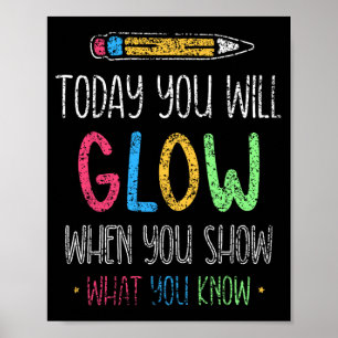 You Will Glow When You Show What You Know Test Day Poster