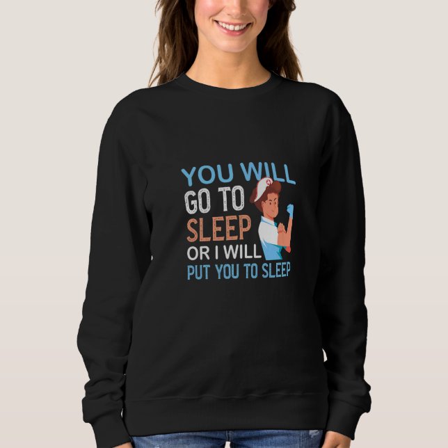 You Will Go To Sleep Anesthesiologist Medicine  Sweatshirt (Front)