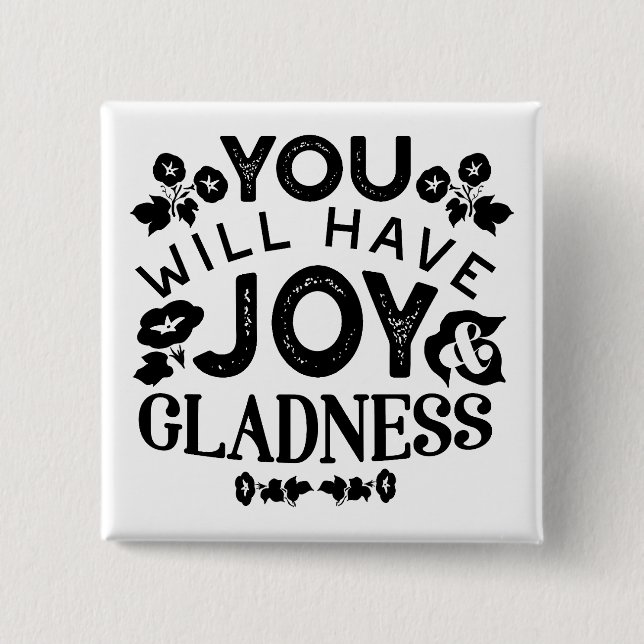 You Will Have Joy and Gladness Inspirational Quote Button (Front)